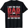 I Have Two Titles Dad and Detailer Car Detailing T-Shirt