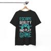 Escape Reality T-Shirt | Video Game Lover Tee | Fun Retro Gamer Shirt