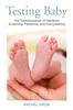 Книга Testing Baby : The Transformation of Newborn Screening, Parenting, and Policymaking