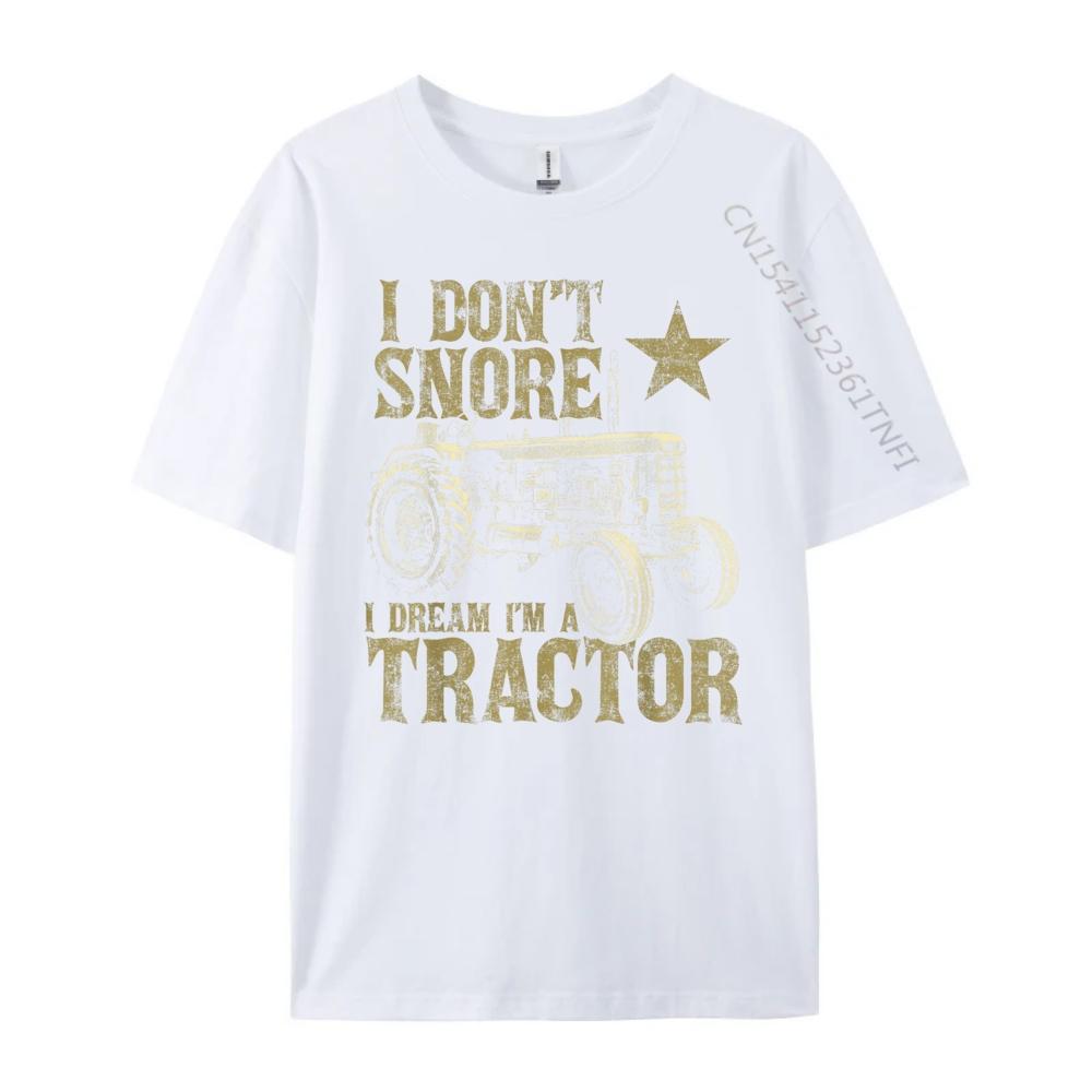 I Dont Snore I Dream Im a Tractor Funny Tractor Gift Grpahic Tee Skinfriendly and Soft Luxury Designer Birthday