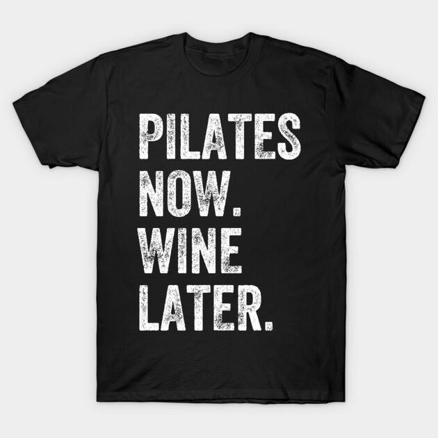 Pilates Now Wine Later Quote Graphic Casual Unisex Short Sleeve T?Shirt