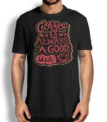 Coffee Is Always A Good Idea I Love Coffee Novelty Graphic Tee Unisex T-Shirt