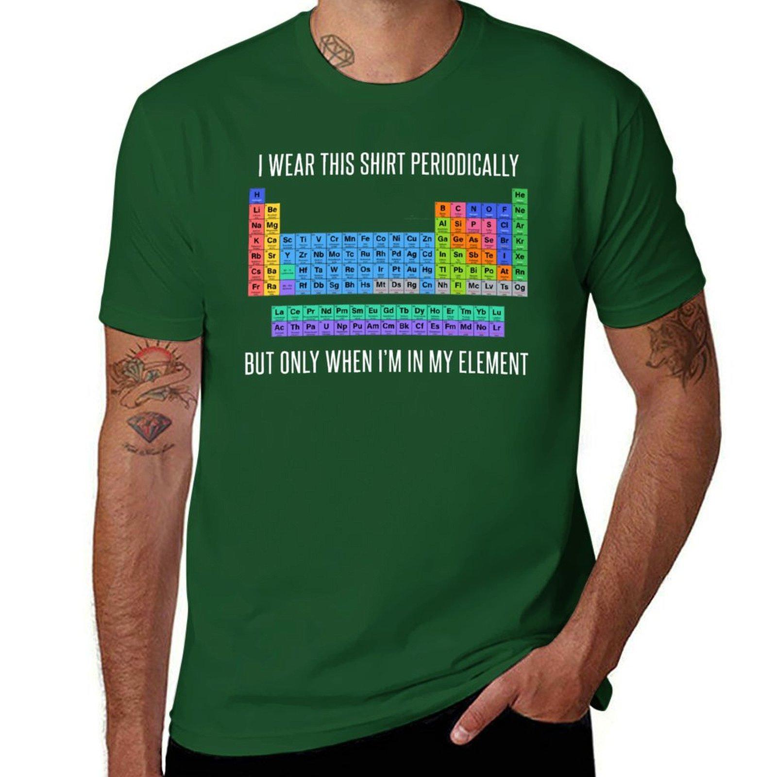 

Funny Chemistry T Shirt Gift-I Wear This Shirt Periodically But Only When I m In My Element for Women Men T-Shirt 4XL