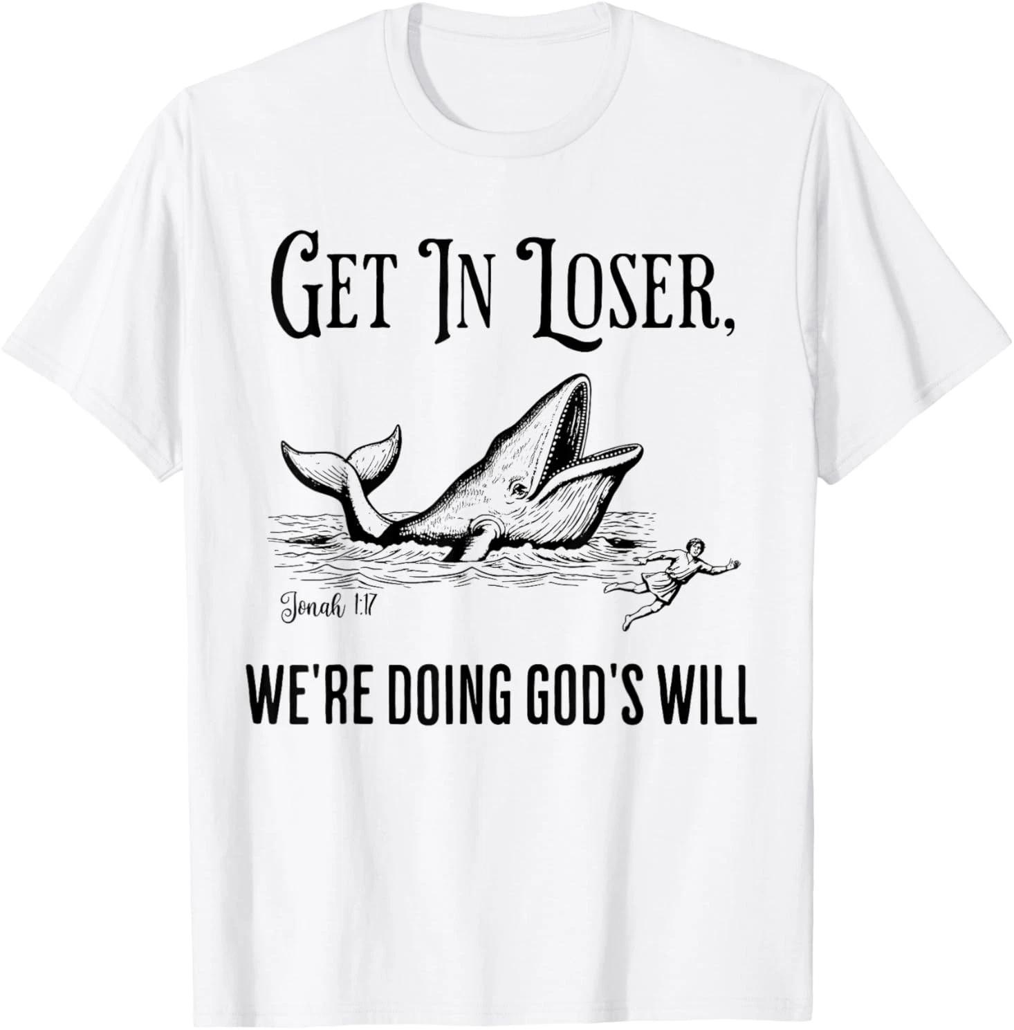 Get in Loser We re Doing God s Will Funny Christian Bible T-Shirt 2XL
