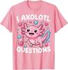 I Axolotl Questions Girl Teen Toddler Gifts Tees Kids Funny  Unisex T-Shirt