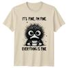 Its Fine Im Fine Everything Is Fine Humor Mens T-Shirt Womens Tee Graphic