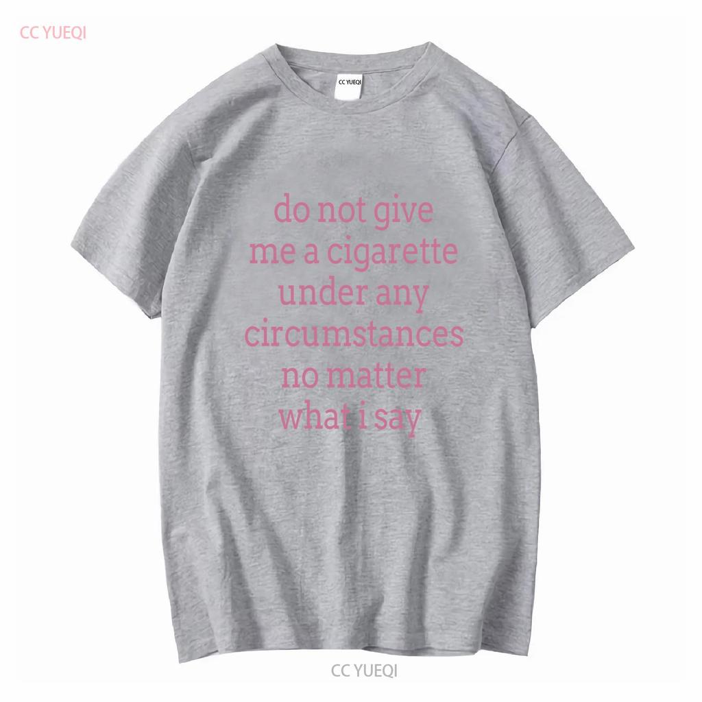 Gib mir unter keinen Umständen eine Zigarette, egal was ich sage T-Shirt vintage gewaschen Herren weich vielseitig Grafik
