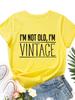 I'm Not Old,i'm Vintage Print Women T Shirt Short Sleeve O Neck Loose Women Tshirt Ladies Tee Shirt Tops Clothes Camisetas Mujer