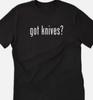 Got Knives? T Shirt Tee Cook Chef Kitchen