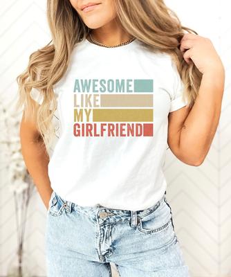 Awesome Like My Girlfriend T-Shirt, Funny Shirt Men, Fathers Day Gift, Husband Gift, Dad Gift Tee Shirt Funny TShirt