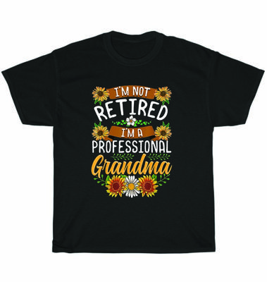 I'm Not Retired I'm A Professional Grandma Flowers Mothers Day T-Shirt Unisex