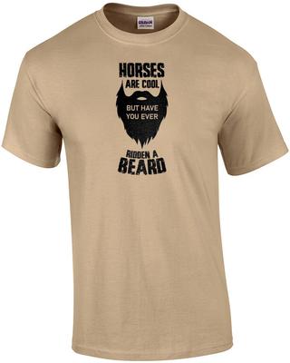 Horses Are Cool But Have You Ever Ridden a Beard - Funny Beard T-shirt