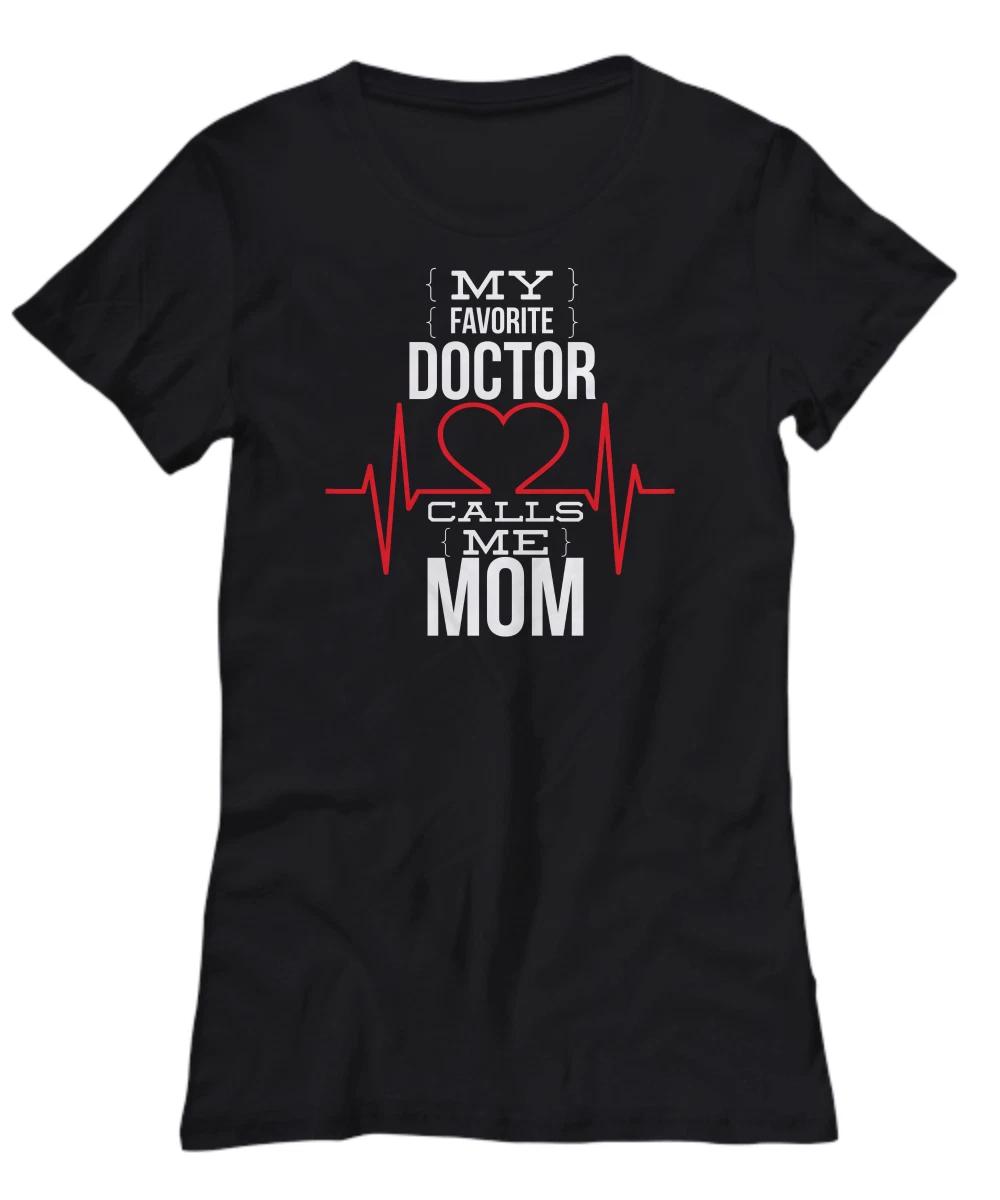 My Favorite Doctor Calls Me Mom Tshirt, Fnny Mother s Day Shirt Gift From Son Da 4XL