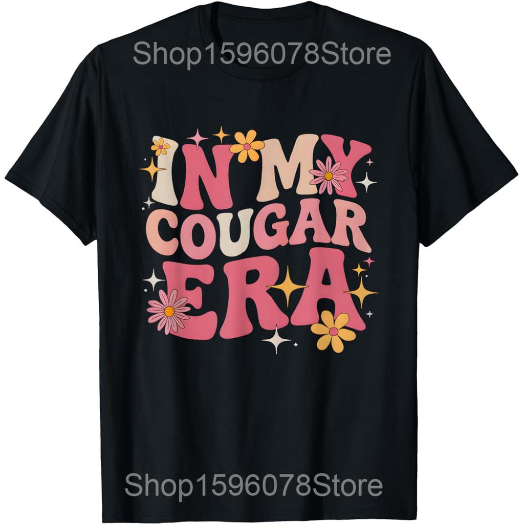 In My Cougar Era Cougar Girlfriend T Shirts Men Women Pure Cotton Humor Streetwear Tee Shirt Short Sleeve Unisex Loose Clothing