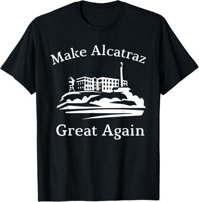 Make Alcatraz Great Again T-Shirt Unisex T-Shirt