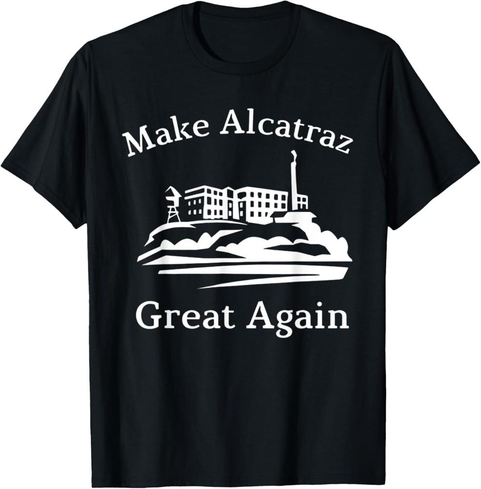 Make Alcatraz Great Again T-Shirt Unisex T-Shirt XL