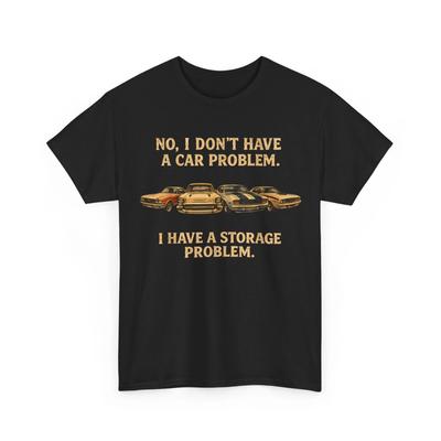 Funny I Dont Have a Car Problem I Have a Storage Problem Men T-Shirt