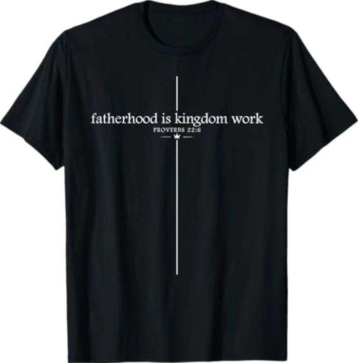 Fatherhood is Kingdom Work Christian Dad Father s Day Faith T-Shirt L
