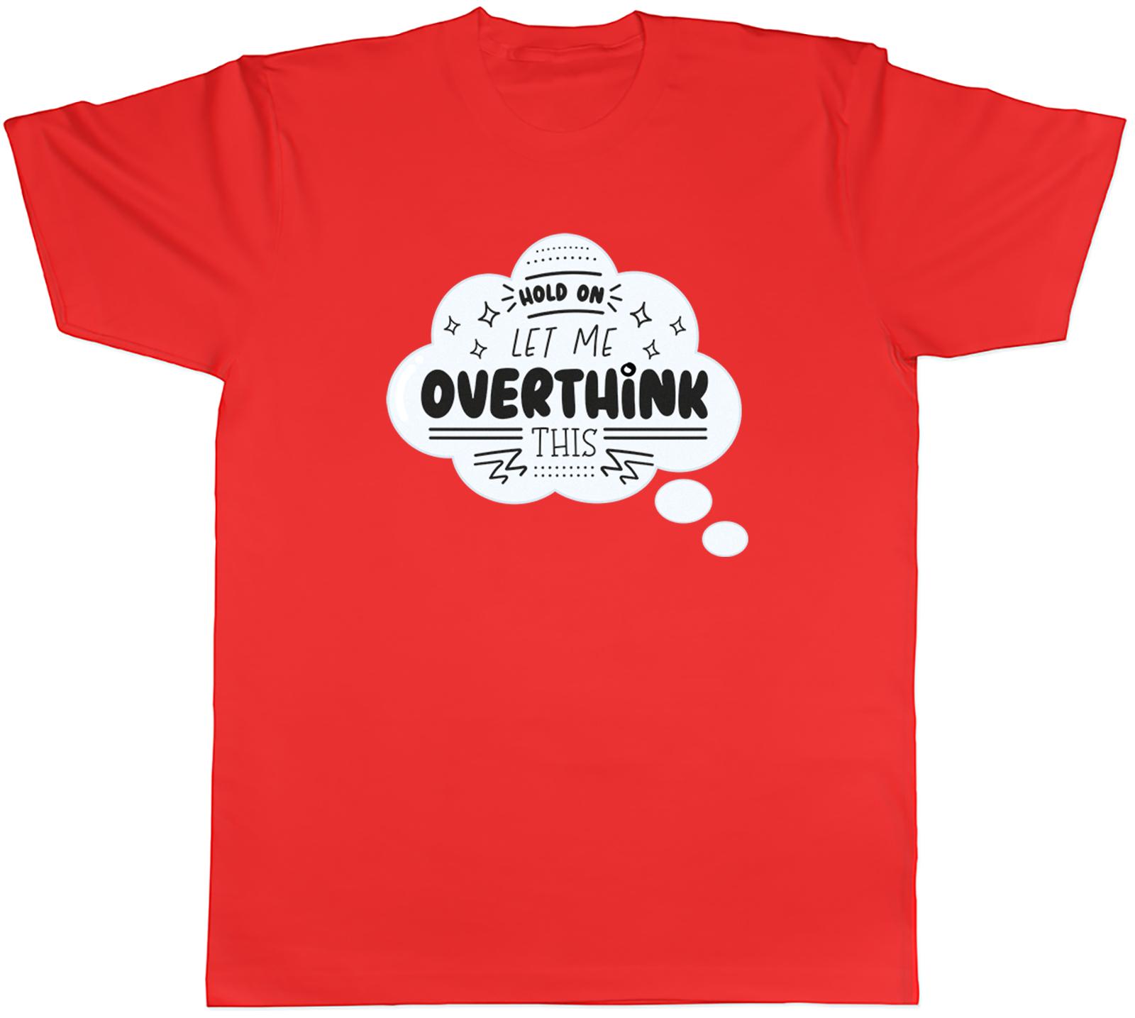 Funny Overthinking Unisexs TShirt Let me Overthink This Unisex Tee Gift S