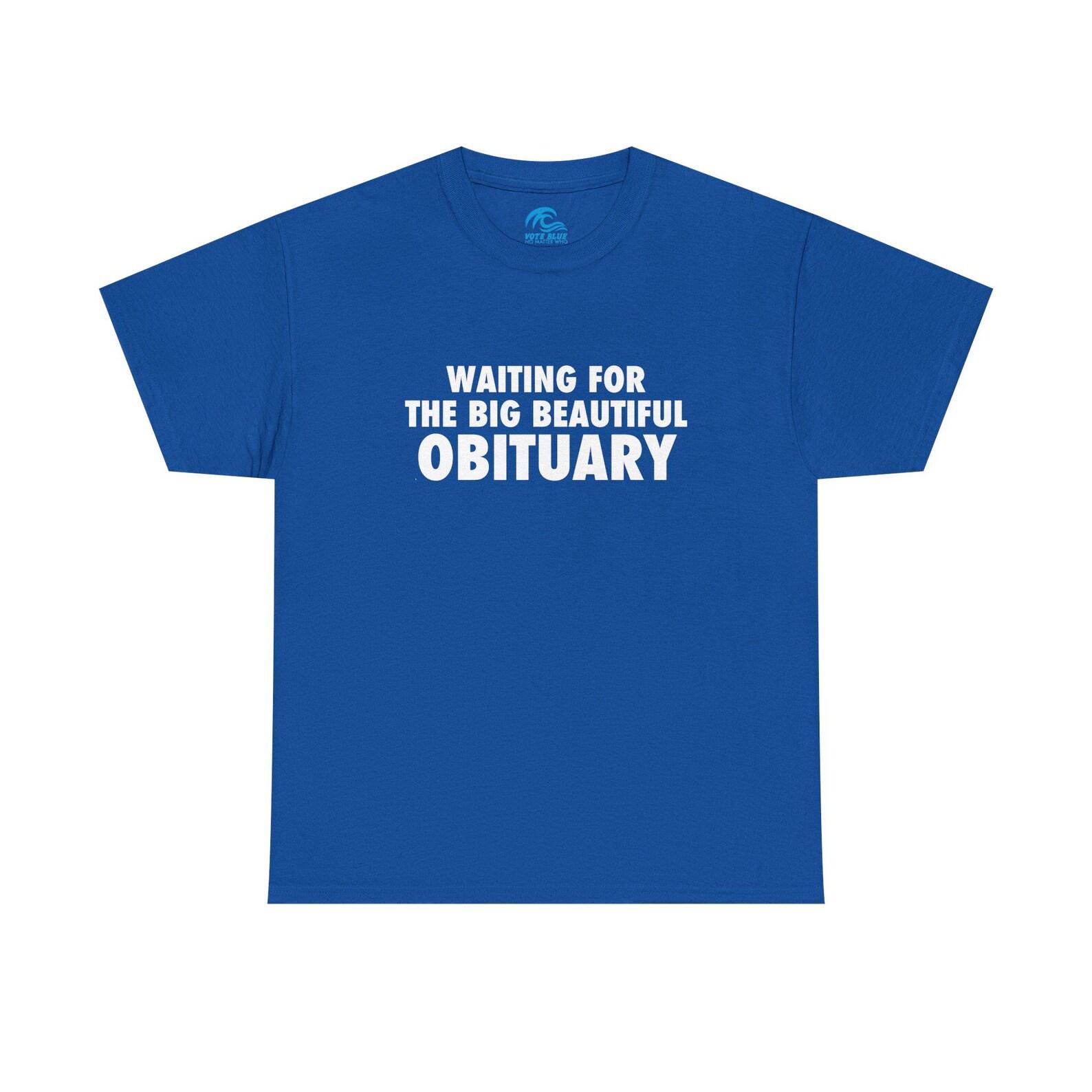 Waiting for the Big Beautiful Obituary | Heavy Cotton Dark Tee S