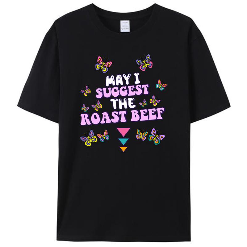 May I Suggest The Roast Beef Funny Embarrassing Humor Women Men's Clothing T-Shirt Meme Graphic Tee Shirts Tops Novelty Gifts