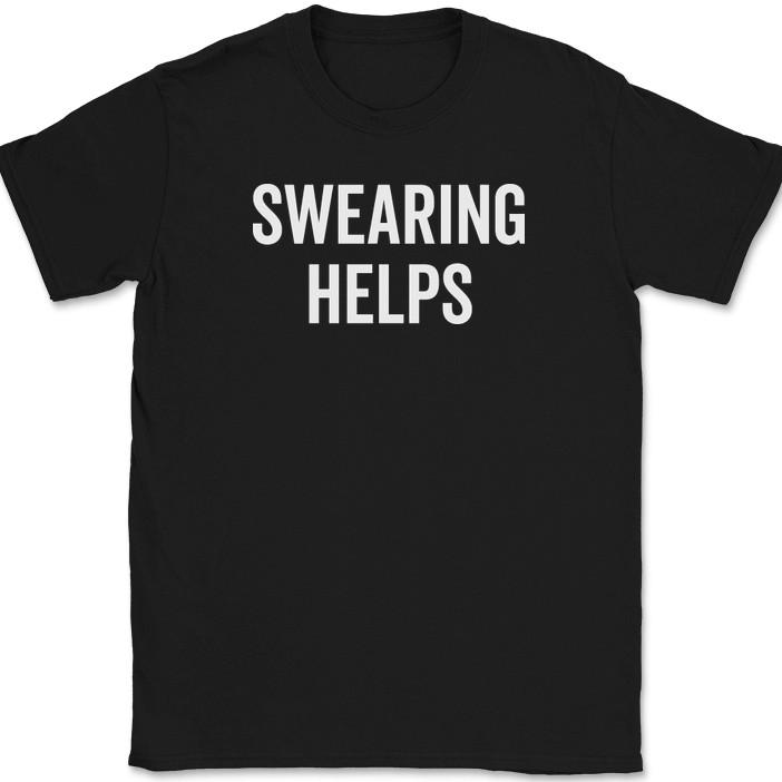 Swearing Helps T-Shirt Funny Cursing F Bomb Sarcastic Swear Humor Text Tee