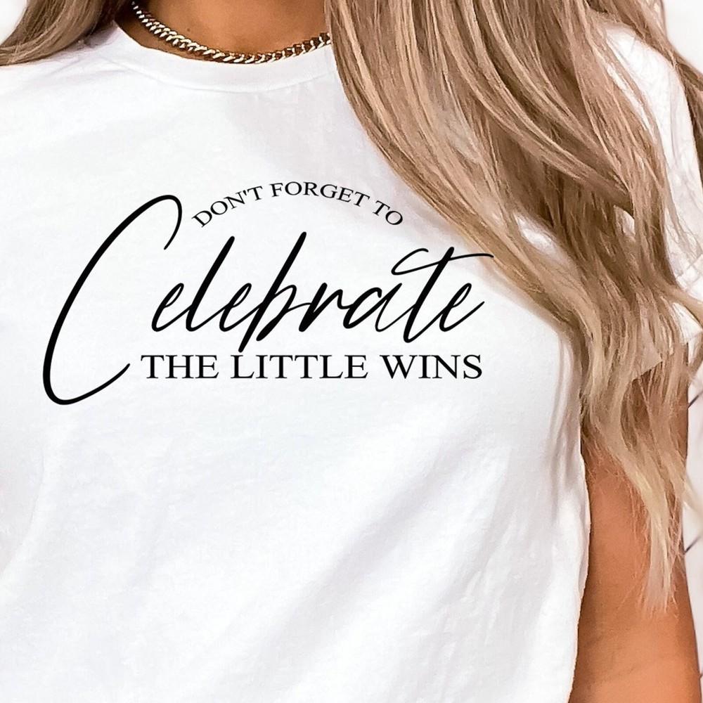 31 Celebrate the Little Wins Crew Neck T-Shirt, Positive Thinker T-Shirt, Good Unisex T-Shirt XXXL