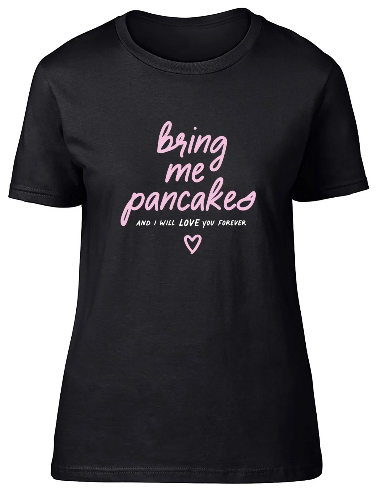 Bring Me Pancakes Funny Womens T-Shirt Ladies Gift Tee XS