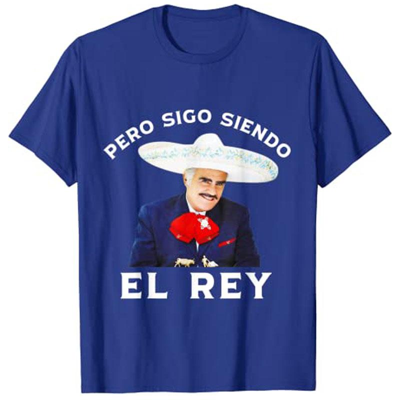 Chente Vicente Fernandez Pero Sigo Siendo El Rey Mexico TShirt Y2k Unisexs Fashion Novelty Gift Humor Funny Streetwear Clothing