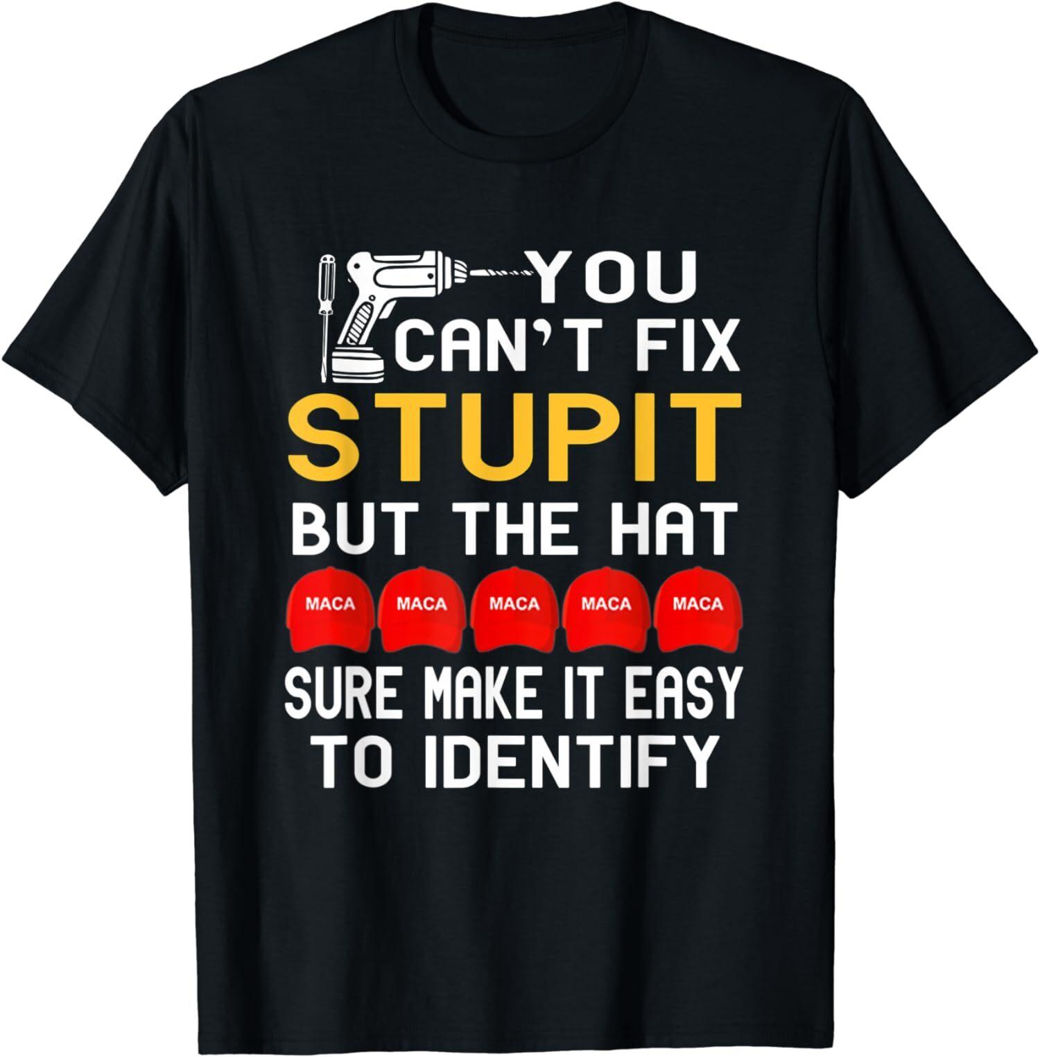 NEW LIMITED You Can t Fix Stupid But The Hat Sure Make It Easy T-Shirt S