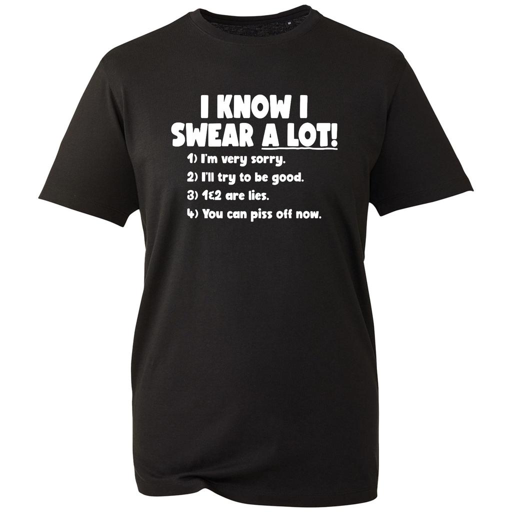 I Know I Swear A Lot T-Shirt Funny Joke Offensive Novelty Gift Idea Top For Him