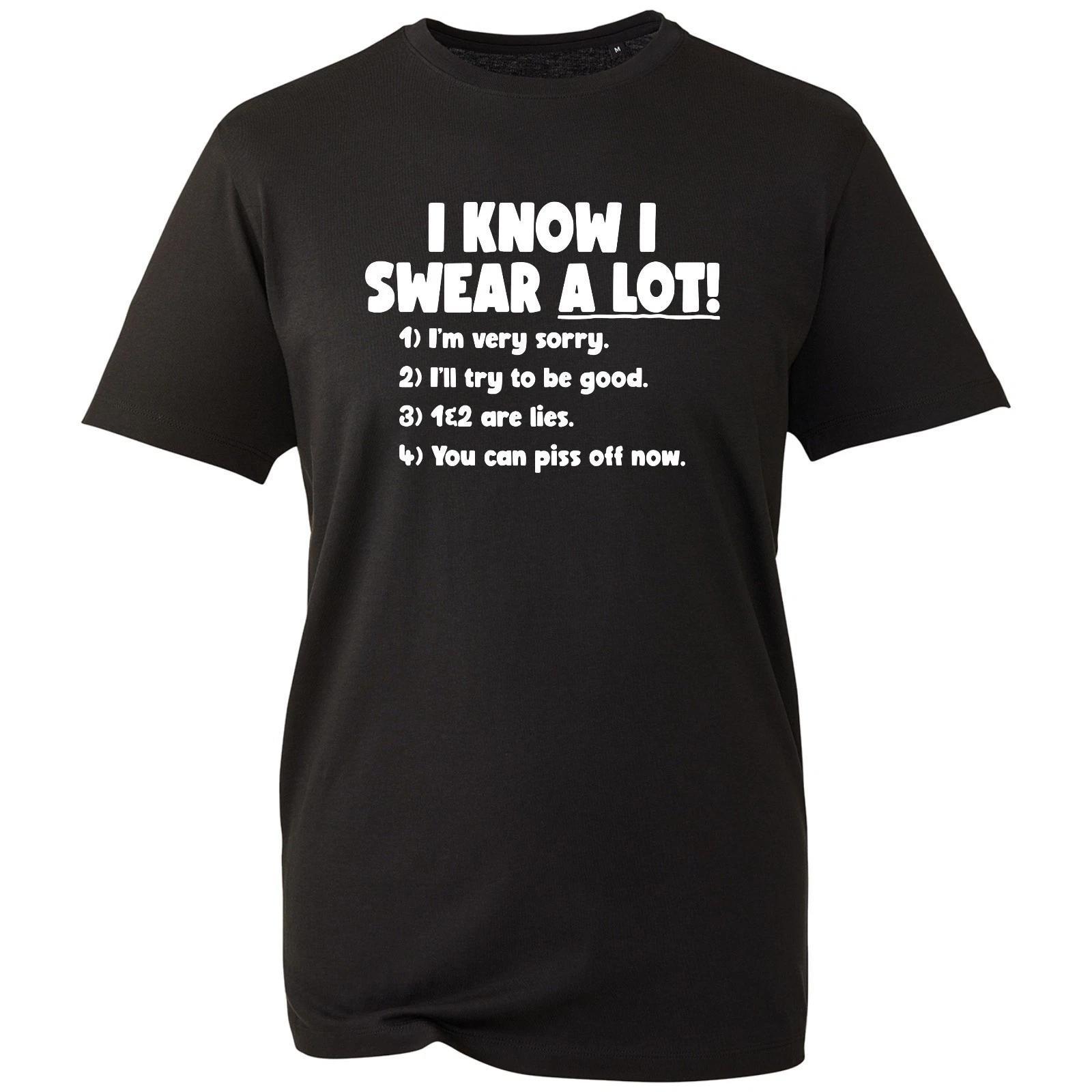 

I Know I Swear A Lot T-Shirt Funny Joke Offensive Novelty Gift Idea Top For Him XL