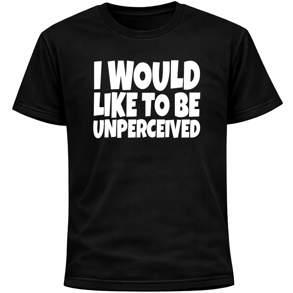I Would Like To Be Unperceived Shirt | Funny Introvert Social Anxiety Humor Tee 4XL