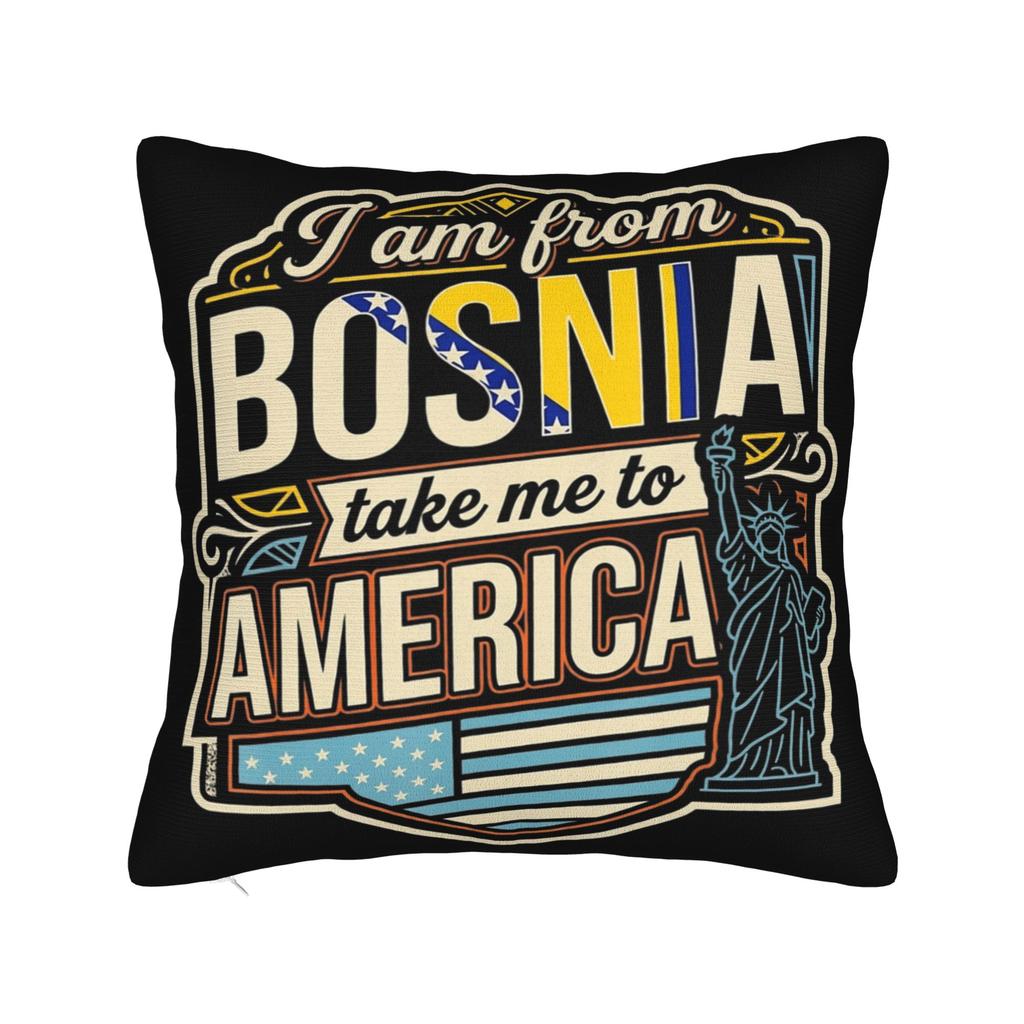 Decorative Pillowcase I Am From Bosnia Take Me To America Merch Home Pillow Case Cover Square Style Multiple Sizes