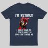 I Retired You Cant Make Me Funny T-Shirt