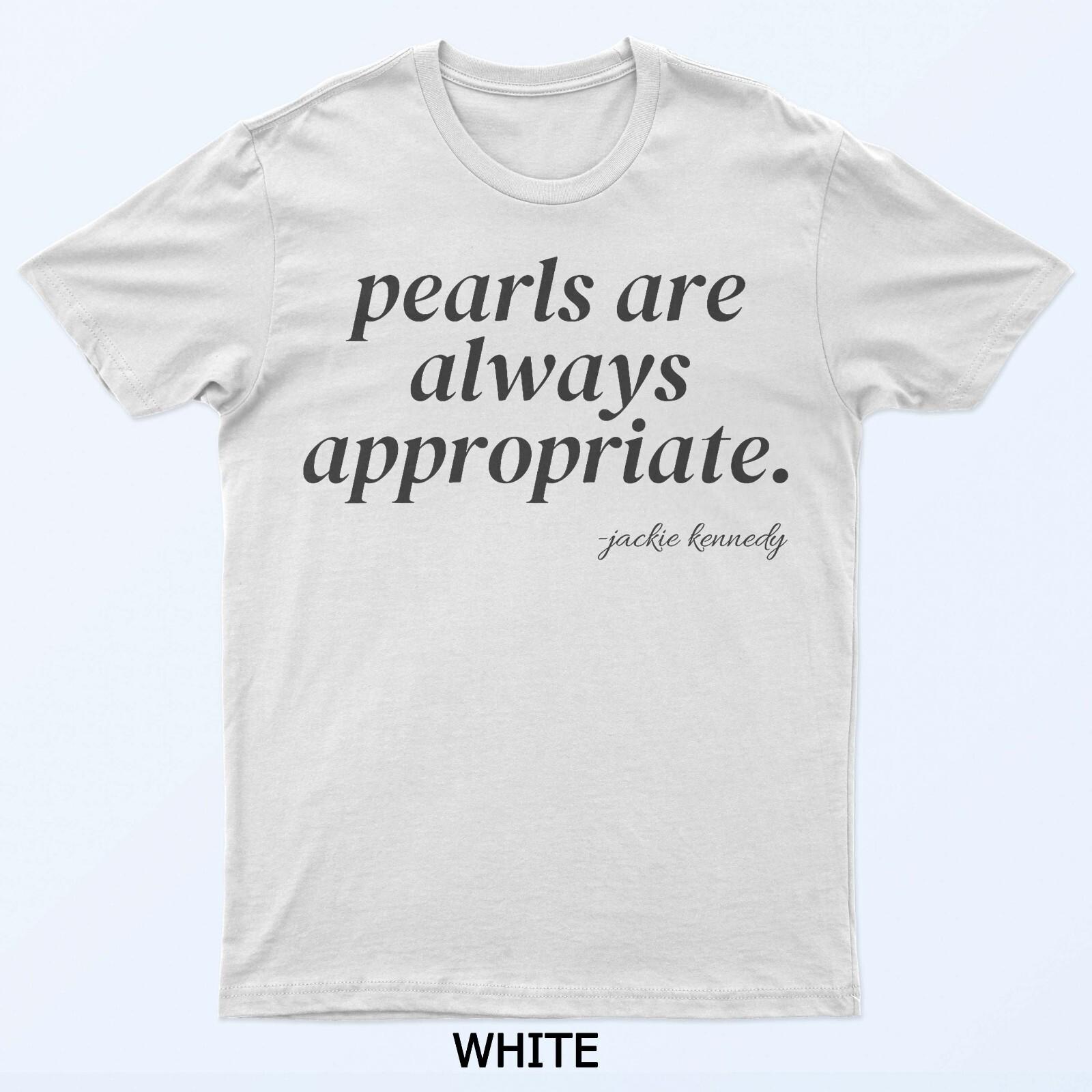 

Pearls Are Always Appropriate T-Shirt 4XL