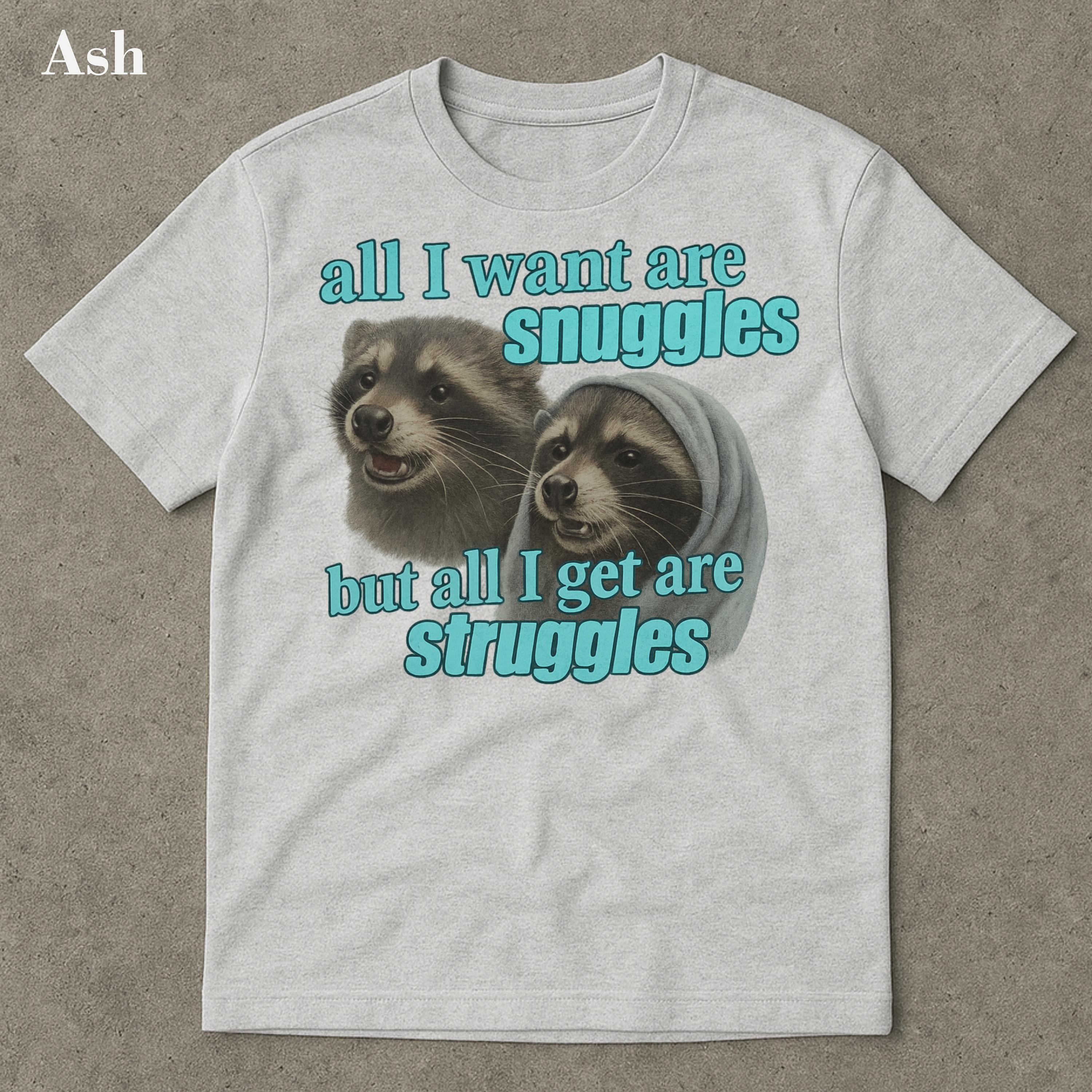 

Streetwear Vintage All I want are snuggles but all I get are struggles T Shirt Womens Unisex Cotton Tee Casual Summer Oversize top 4XL