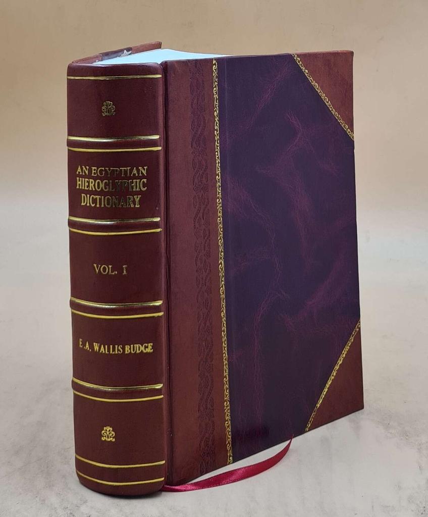 An Egyptian Hieroglyphic Dictionary with an Index of English Words, King List and Geographical List with Indexes, List of Hieroglyphic Characters, Cop