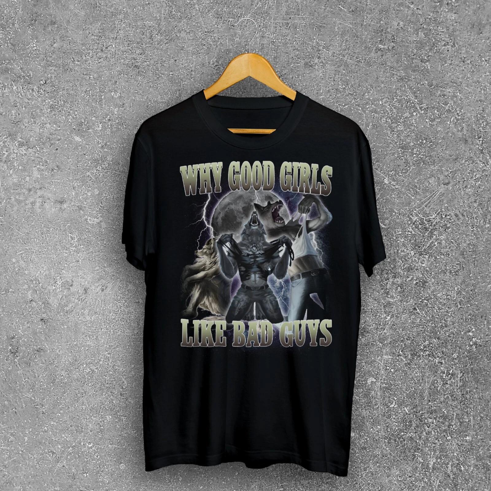 Why Good Girls Like Bad Guys Funny Werewolf Tearing Shirt Meme T-Shirt 2XL