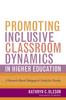 The Promoting Inclusive Classroom Dynamics In Higher Education : A Research-Based Pedagogical Guide for Faculty Book