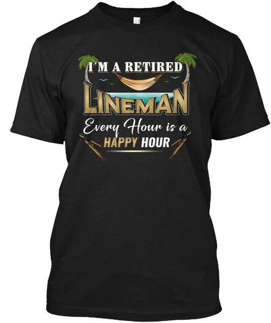 Retired Lineman Im A Every Hour Is Happy T shirt Made in the USA Size S to 5XL 3XL