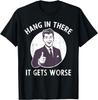 Hang In There It Gets Worse Sarcastic Retro Man Thumbs Up Graphic Tee Shirt Casual Cotton Crewneck TShirt