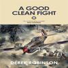 A Good Clean Fight by Derek Robinson Paperback Book 9780857051189