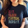 Eat Sleep Custom Repeat, Personalised Eat Sleep Shirt, Custom Eat Sleep Repeat, Any Text, Custom TexT-Shirt, Eat Sleep Repeat Gift