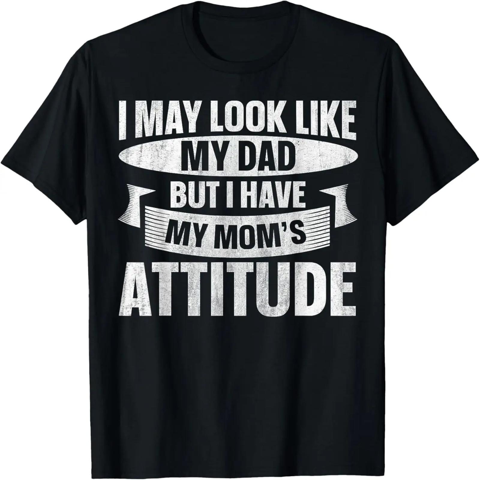 

I May Look Like My Dad But I Have My Mom s Attitude T-Shirt XXXXXL чорний