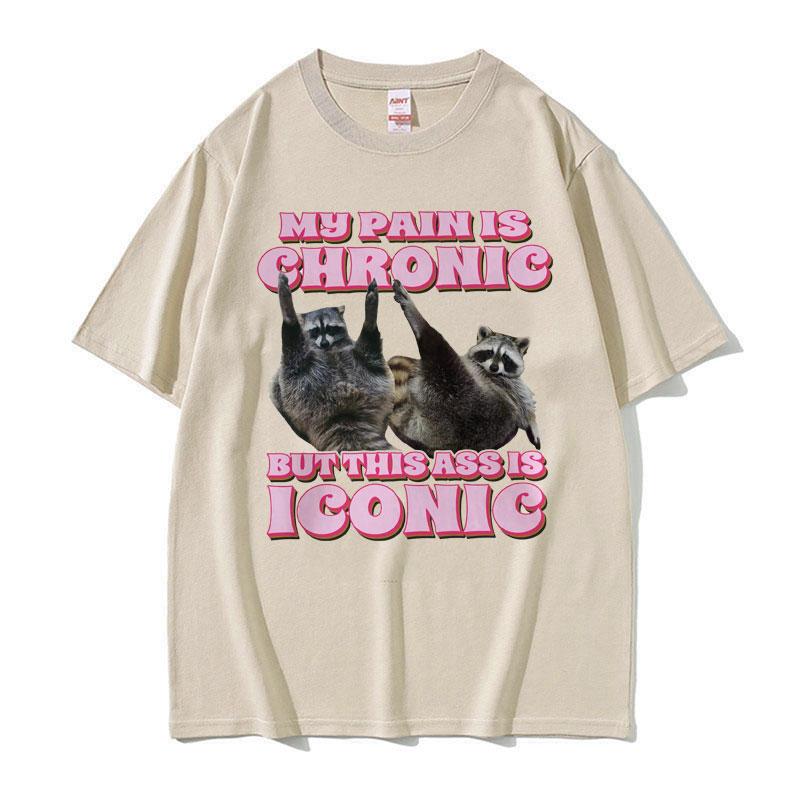 My Pain Is Chronic But This Ass Is Iconic Tee Shirt Funny Raccoon Meme T Shirt Mens Womens Vintage Kawaii Couples Tshirt Tops