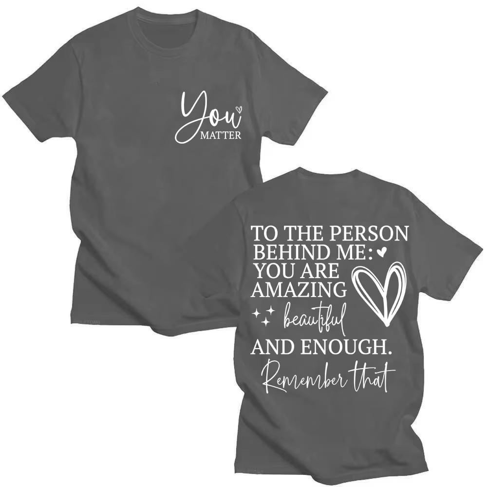 You Are Enough T Shirt Dear Person Behind Me You Are Amazing Fashion T-shirts Men Women Joke Creativity Oversized Cotton T Shirt