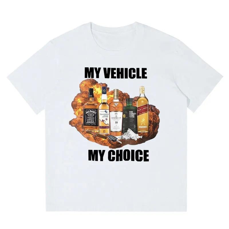 My Vehicle My Choice Funny Meme T Shirt Drunk Driving Fashion Short Sleeve T-shirts Cotton Men Women Tee Shirt