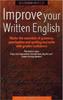 The Improve Your Written English 5th Edition : Master the Essentials of Grammar; Punctuation and Spelling and Write with Greater Confidence Book