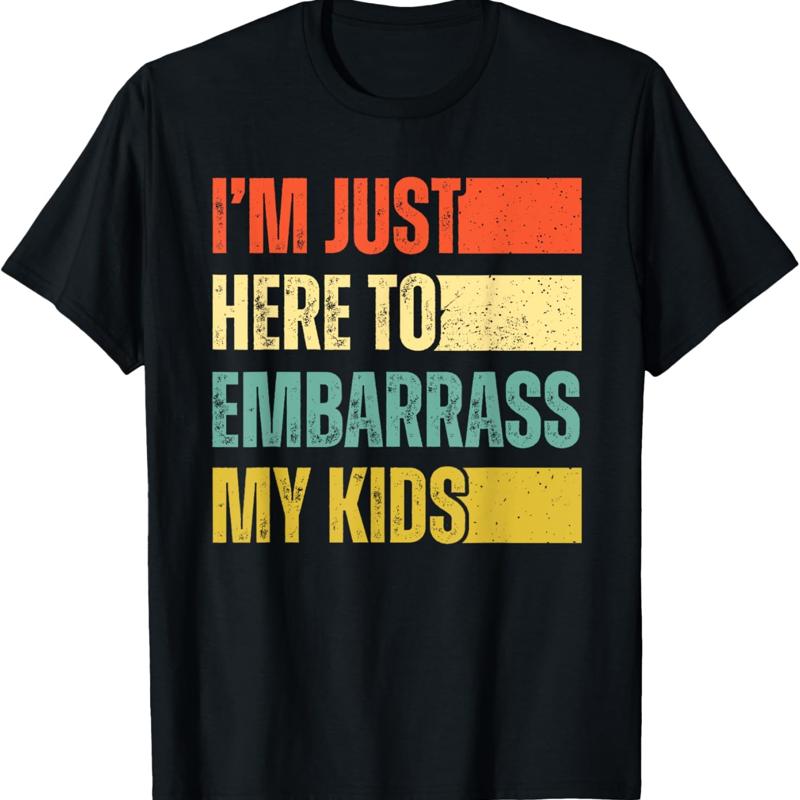 Je suis juste ici pour embarras mes enfants t-shirt S